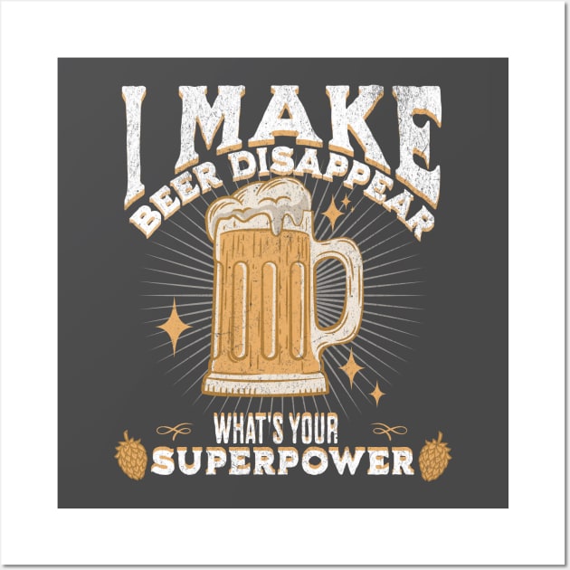 I make beer disappear what's your superpower Wall Art by lakokakr